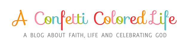 A Confetti Colored Life a blog about faith, life & celebrating God!